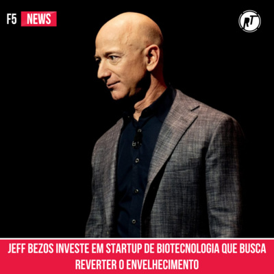 Jeff Bezos investe em startup de biotecnologia que busca reverter o envelhecimento
