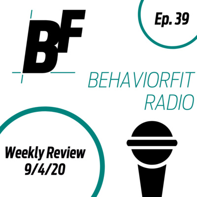 Ep 39 | 5 Workout Types, Resurgence, Power BI, Fitness Analysis 101, & Functional Relation Update | Weekly Review 9/4/20 - BehaviorFit Radio