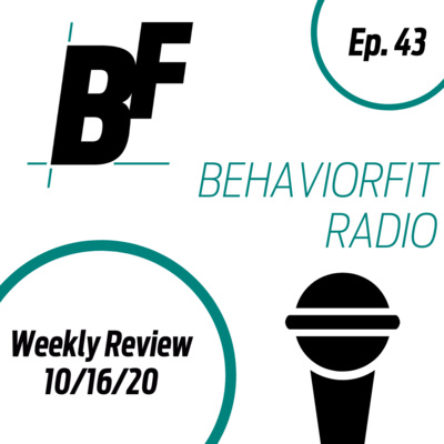 Ep 43 | Law of Effect, 3X Physical Output, Sitting Volume, and Health Risk | Weekly Review 101620 - BehaviorFit Radio