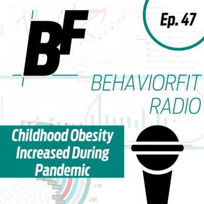 Ep 47 | Childhood Obesity Increases During Pandemic