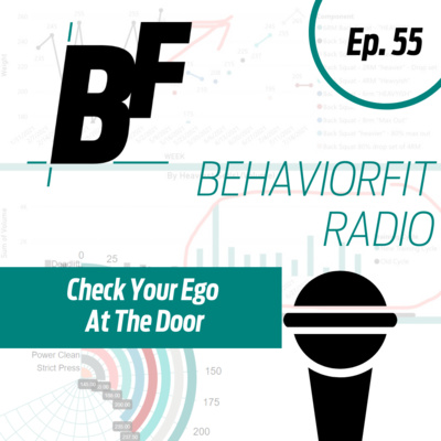 Ep 55 | Check Your Ego At The Door | BehaviorFit Radio