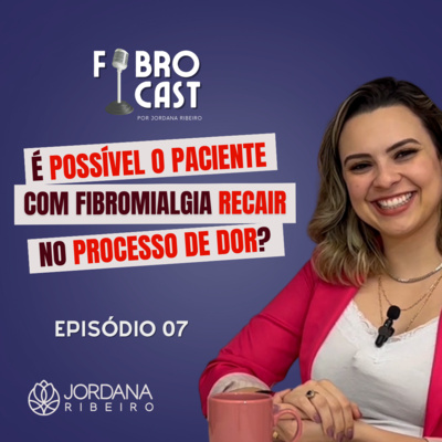 É POSSÍVEL O PACIENTE COM FIBROMIALGIA RECAIR NO PROCESSO DE DOR? | Ep. 07