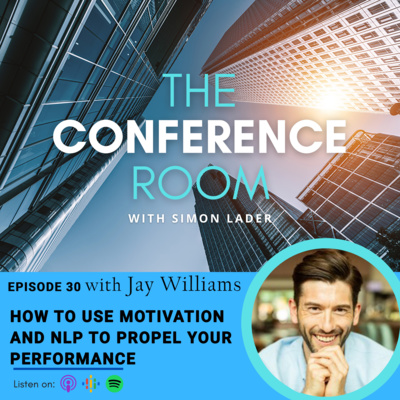 Episode 30 – How to Use Motivation and NLP to Propel Your Performance with Jay Williams