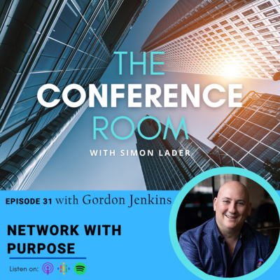 Episode 31 – Network with Purpose with Gordon Jenkins