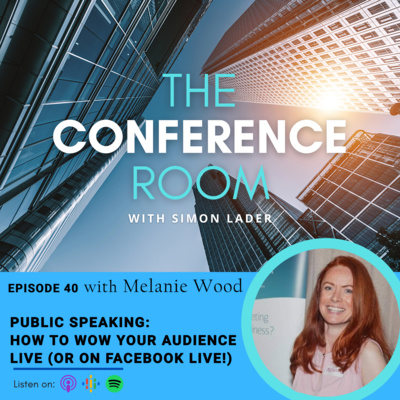 Episode 40 - Public Speaking: How to Wow Your Audience Live (or on Facebook Live!) with Melanie Wood