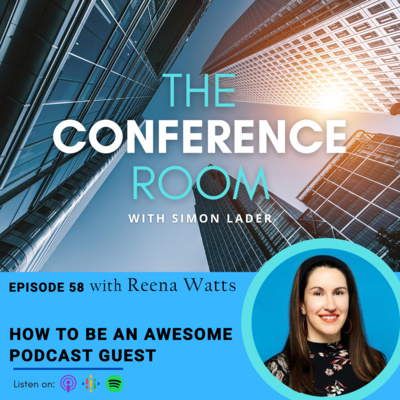 Episode 58 - How to be an Awesome Podcast Guest with Reena Watts
