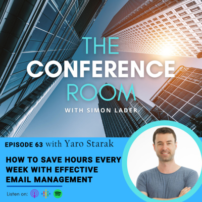 Episode 63 - How To Save Hours Every Week With Effective Email Management With Yaro Starak