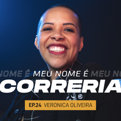 #24 - Meu Nome é Veronica Oliveira