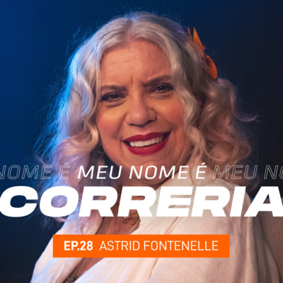 #28 - Meu Nome é Astrid Fontenelle