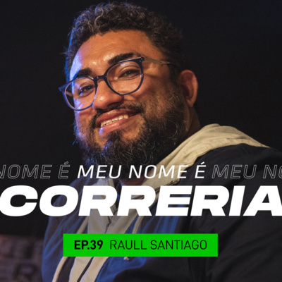 #39 - Meu Nome é Raull Santiago