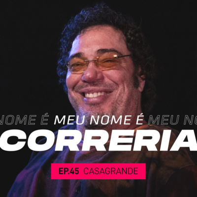 #45 - Meu Nome é Walter Casagrande Jr.