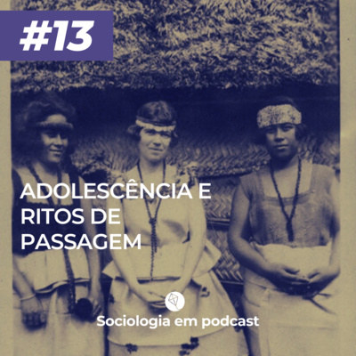 #13 - Adolescência e Ritos de Passagem