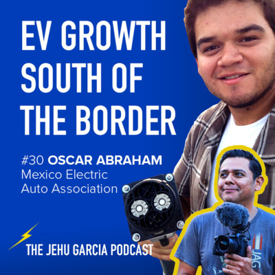 #30 Oscar Abraham, Mexico Electric Auto Association - EV Growth South of the Border #30 Oscar Abraham, Mexico Electric Auto Association - EV Growth South of the Border