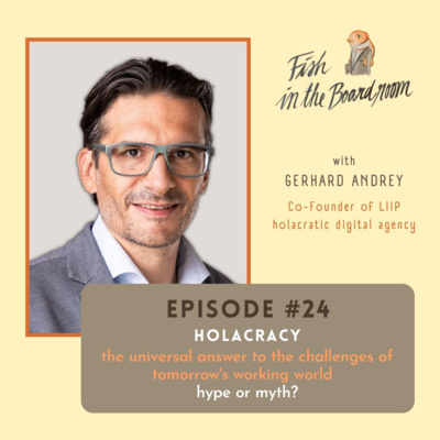 #24 Holacracy - the universal answer to the challenges of tomorrow´s working world - hype or myth?! - with Gerhard Andrey