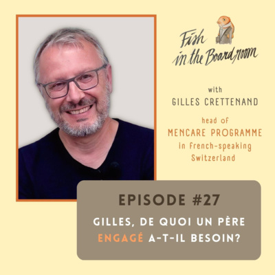 #27 Gilles, what does a committed father need? - Interview with Gilles Crettenand from Swiss national MenCare programme