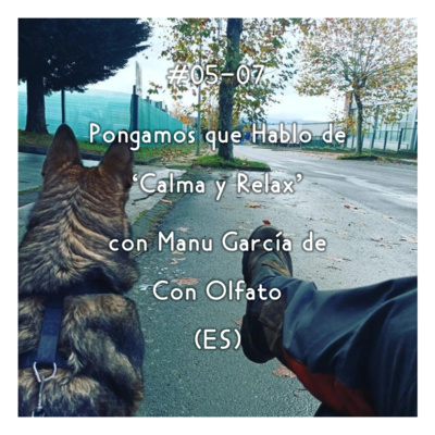 #05-07 - Pongamos que Hablo de 'Calma y Relax' con Manu García de Con Olfato (ES) episode artwork