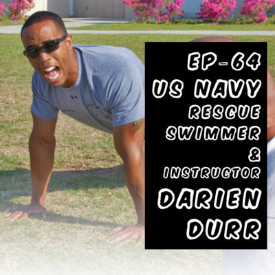 EP 64 - Darien Durr US Navy Rescue Swimmer and Instructor