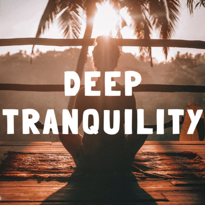 Deep Tranquility