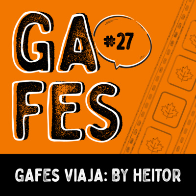 #27 GAFES Viaja: By Heitor