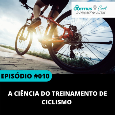 A Ciência do Treinamento de Ciclismo (com Arthur Bossi) l Citius Cast #010