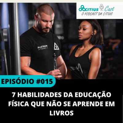 7 Habilidades da Educação Física que NÃO se Aprende em Livros l Citius Cast #015