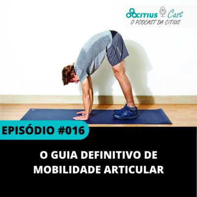 O Guia Definitivo de Mobilidade Articular l CitiusCast #016