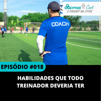 Habilidades que Todo Treinador Deveria Ter l Citius Cast #018