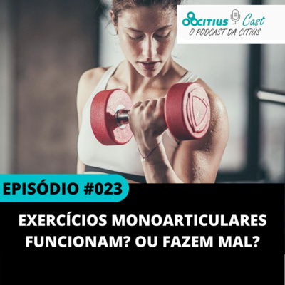 Exercícios Monoarticulares Funcionam? Ou fazem mal? l Citius Cast #023