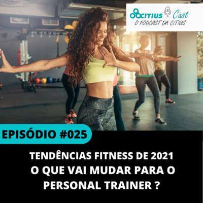 Tendências Fitness de 2021: O que vai mudar para o Personal Trainer l Citius Cast #025