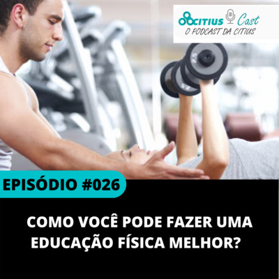 Como você pode fazer uma educação física melhor? l Citius Cast #026