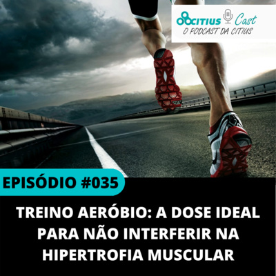 Treino Aeróbio: a dose ideal para não interferir na hipertrofia muscular l Citius Cast #035