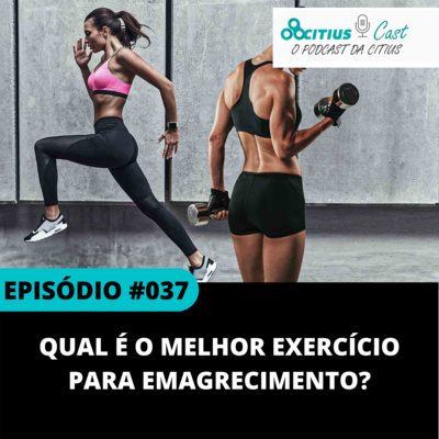 Qual é o melhor exercício para emagrecimento? l Citius Cast #037