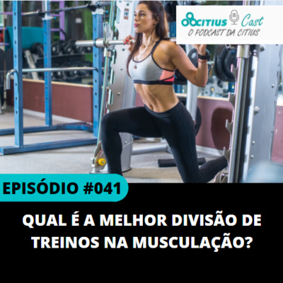 Qual a melhor divisão de treinos na musculação? l Citius Cast #041