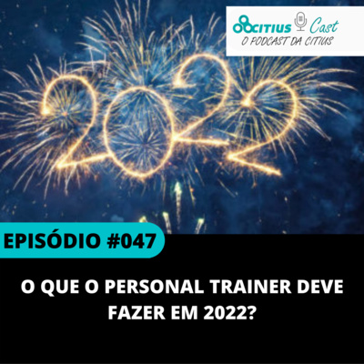 O que o personal trainer deve fazer em 2022 - Citius Cast #47