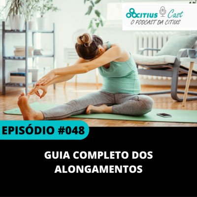 Guia completo dos alongamentos - Citius Cast #48