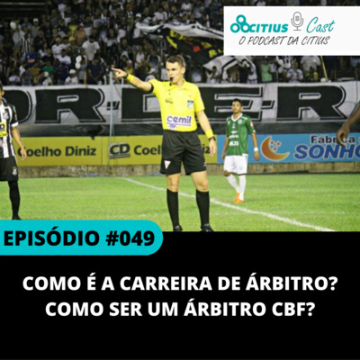 Como é a carreira de árbitro? Como ser um árbitro CBF? - Citius Cast #49