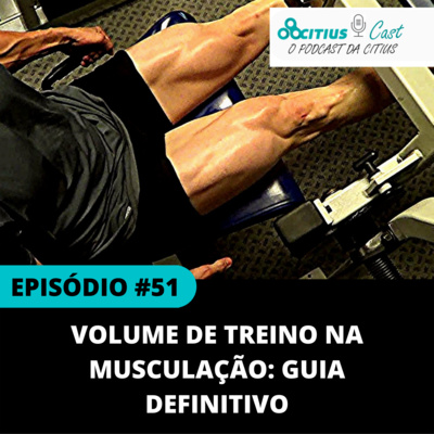 Volume de treino na musculação: Guia definitivo - Citius Cast #51