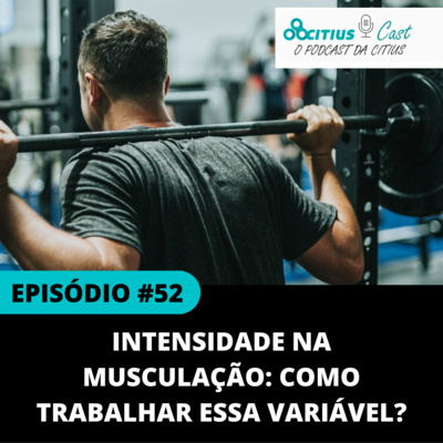 Intensidade na musculação: Como trabalhar essa variável? - Citius Cast #52