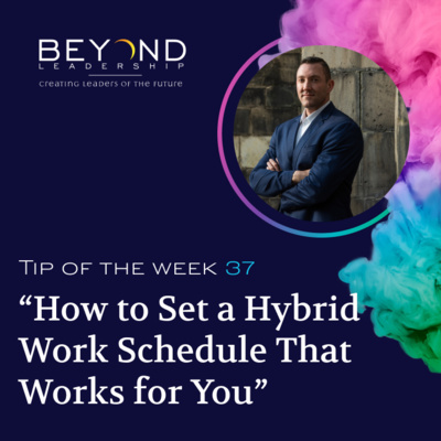 Tip of the Week 37 - "How to Set a Hybrid Work Schedule That Works for You"