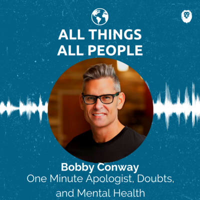 Bobby Conway- One Minute Apologist, Doubts, and Mental Health