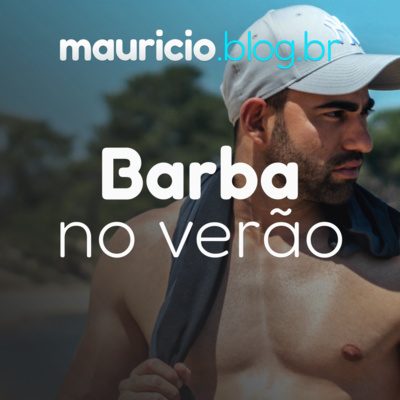 Como cuidar da barba no verão