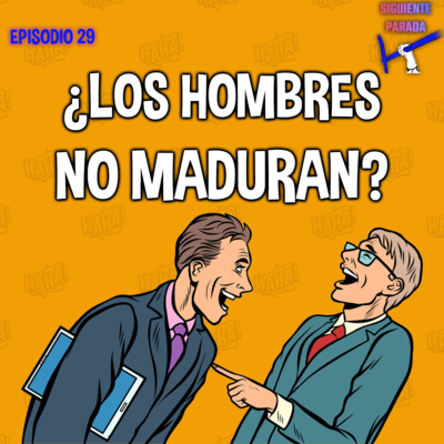 Los hombres nunca maduran - Ep. 29 episode artwork