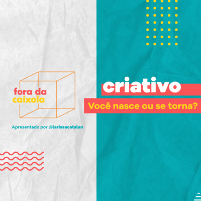 #01 / Você nasce ou se torna criativo?