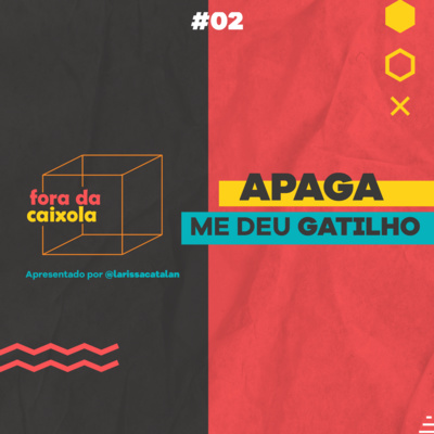 #02 / APAGA ME DEU GATILHO