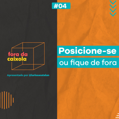 #04 / Posicione-se ou fique de fora