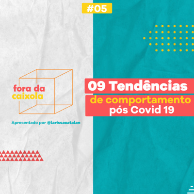 #05 / 09 tendências de comportamento pós Covid 19