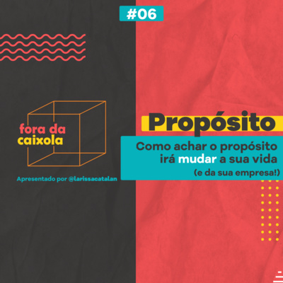#06 / Propósito: Como achar o propósito irá mudar sua vida (e da sua empresa!)
