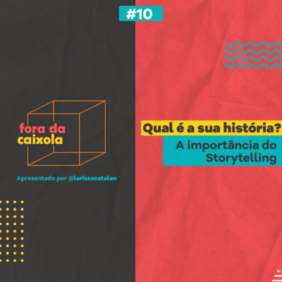 #10 / Qual é a sua história? - A importância do Storytelling