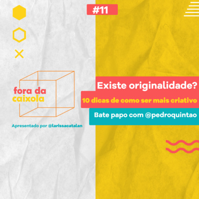 #11 / Existe originalidade? 10 dicas de como ser mais criativo c/ @pedroquintão