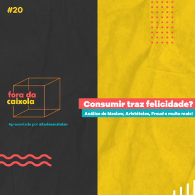 #20 Consumir traz felicidade? | Análise de Maslow, Freud, Aristóteles e muito mais!